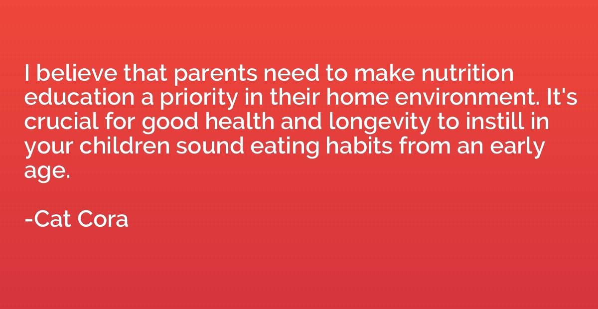 I believe that parents need to make nutrition education a pr
