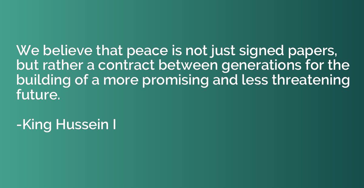 We believe that peace is not just signed papers, but rather 