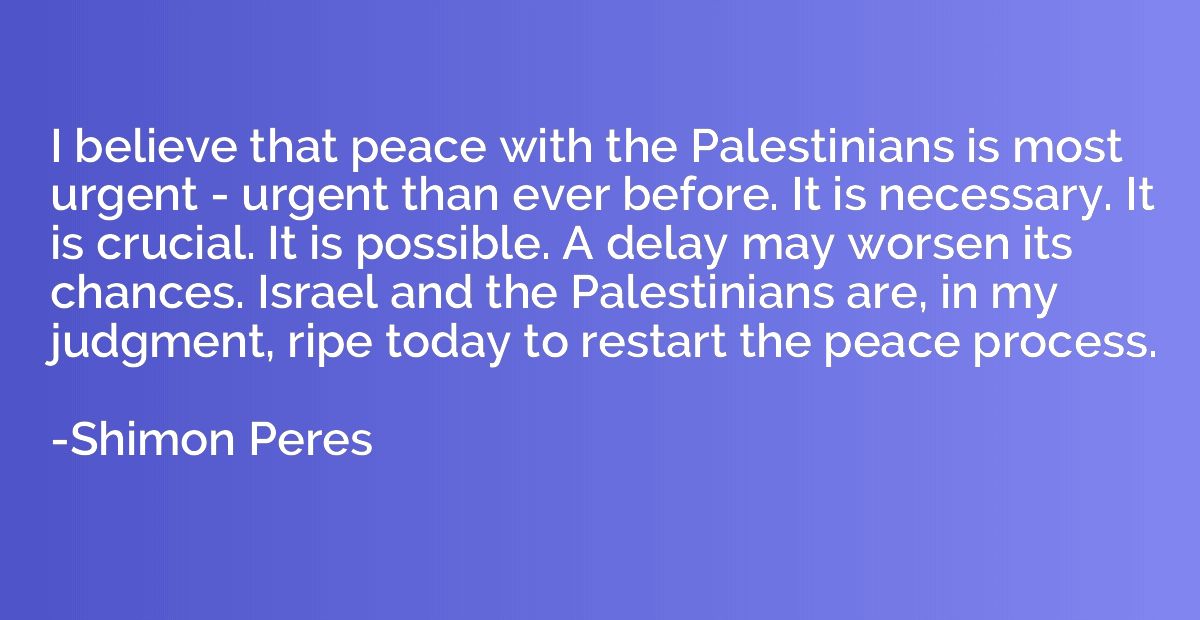I believe that peace with the Palestinians is most urgent - 