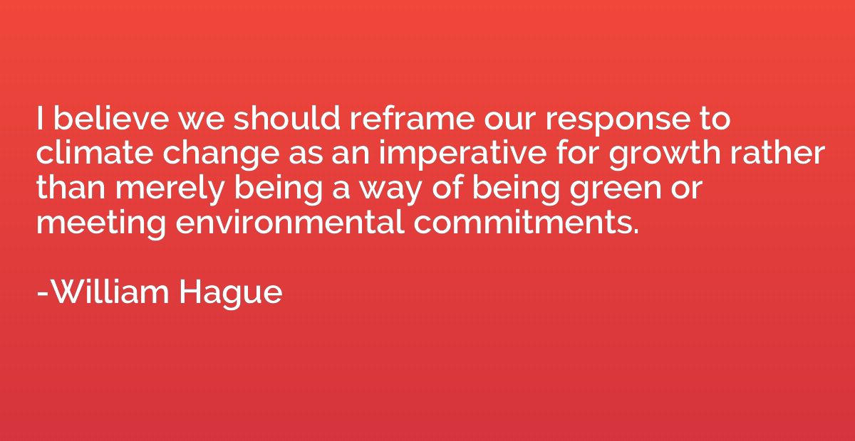 I believe we should reframe our response to climate change a