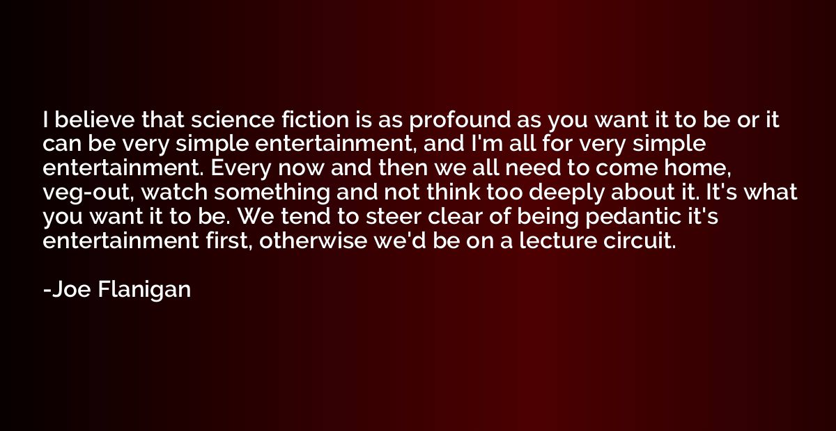 I believe that science fiction is as profound as you want it