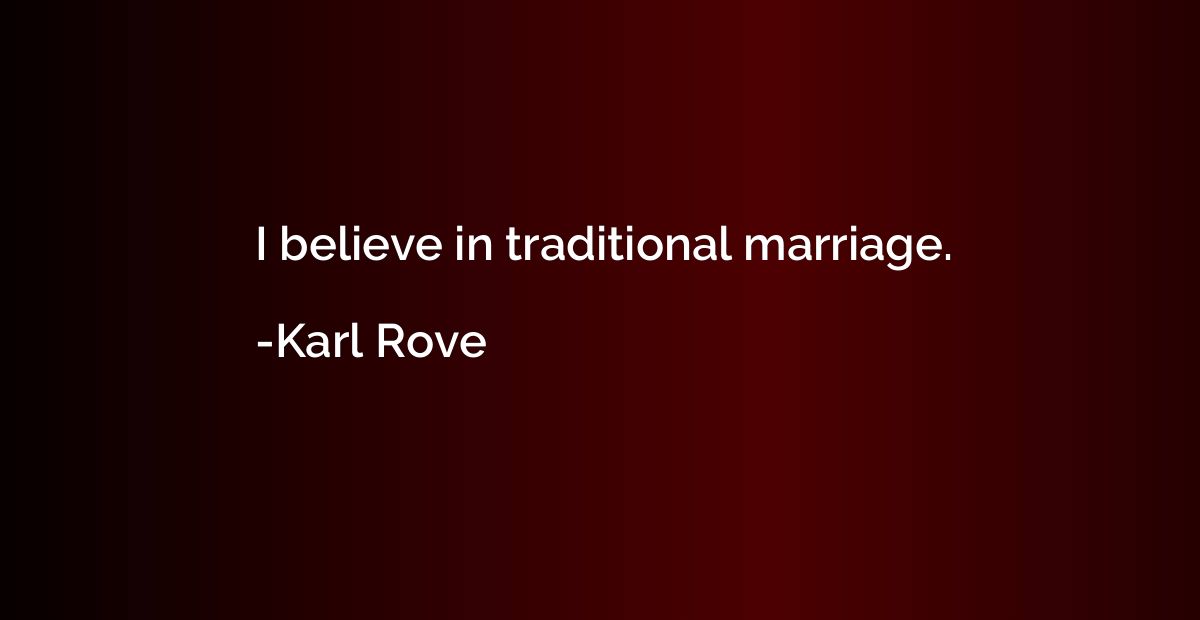 I believe in traditional marriage.
