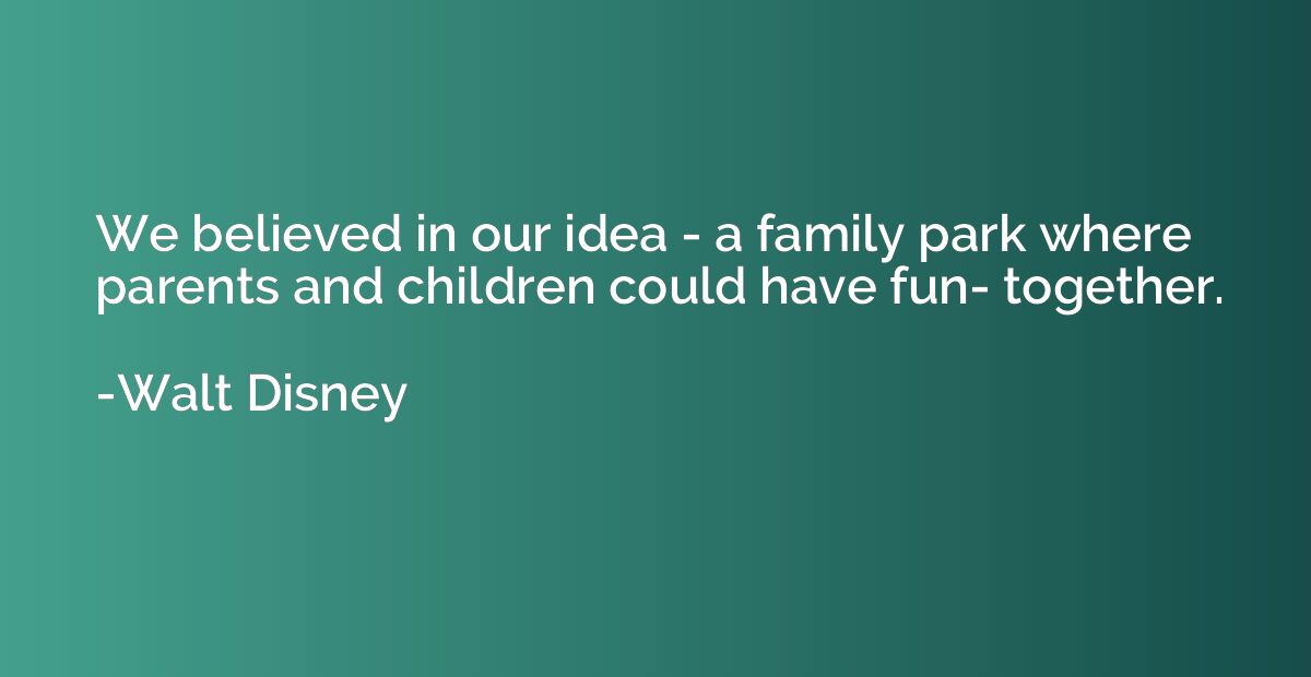 We believed in our idea - a family park where parents and ch
