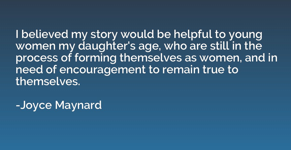 I believed my story would be helpful to young women my daugh