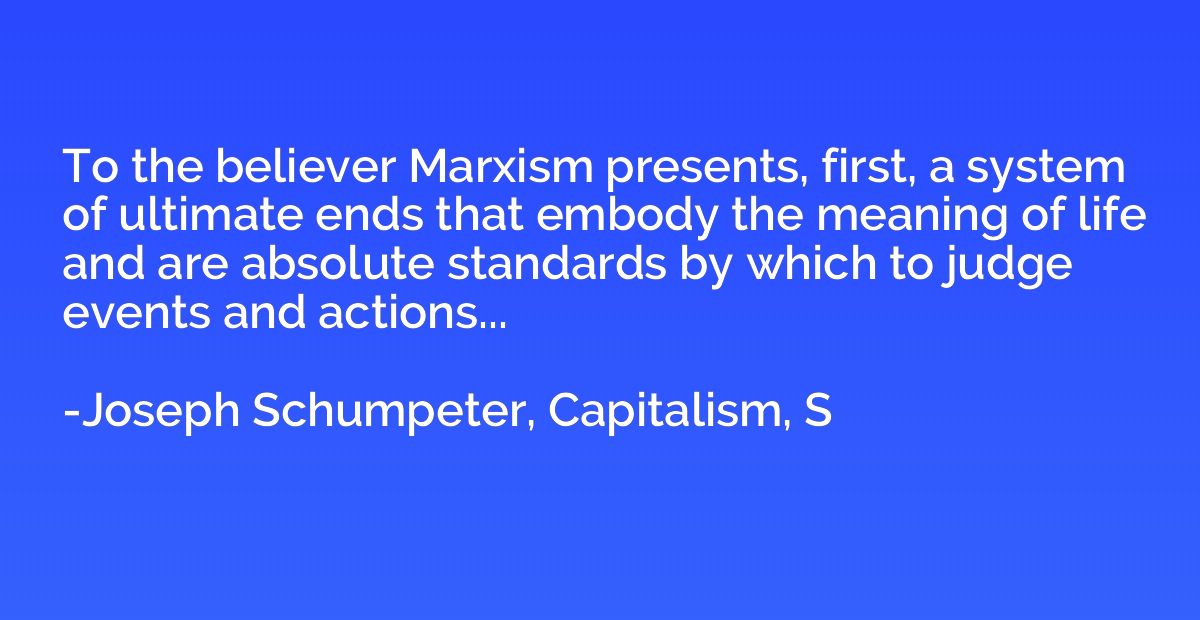 To the believer Marxism presents, first, a system of ultimat