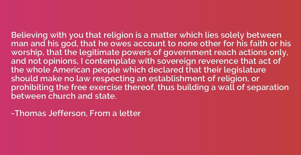 Believing with you that religion is a matter which lies sole