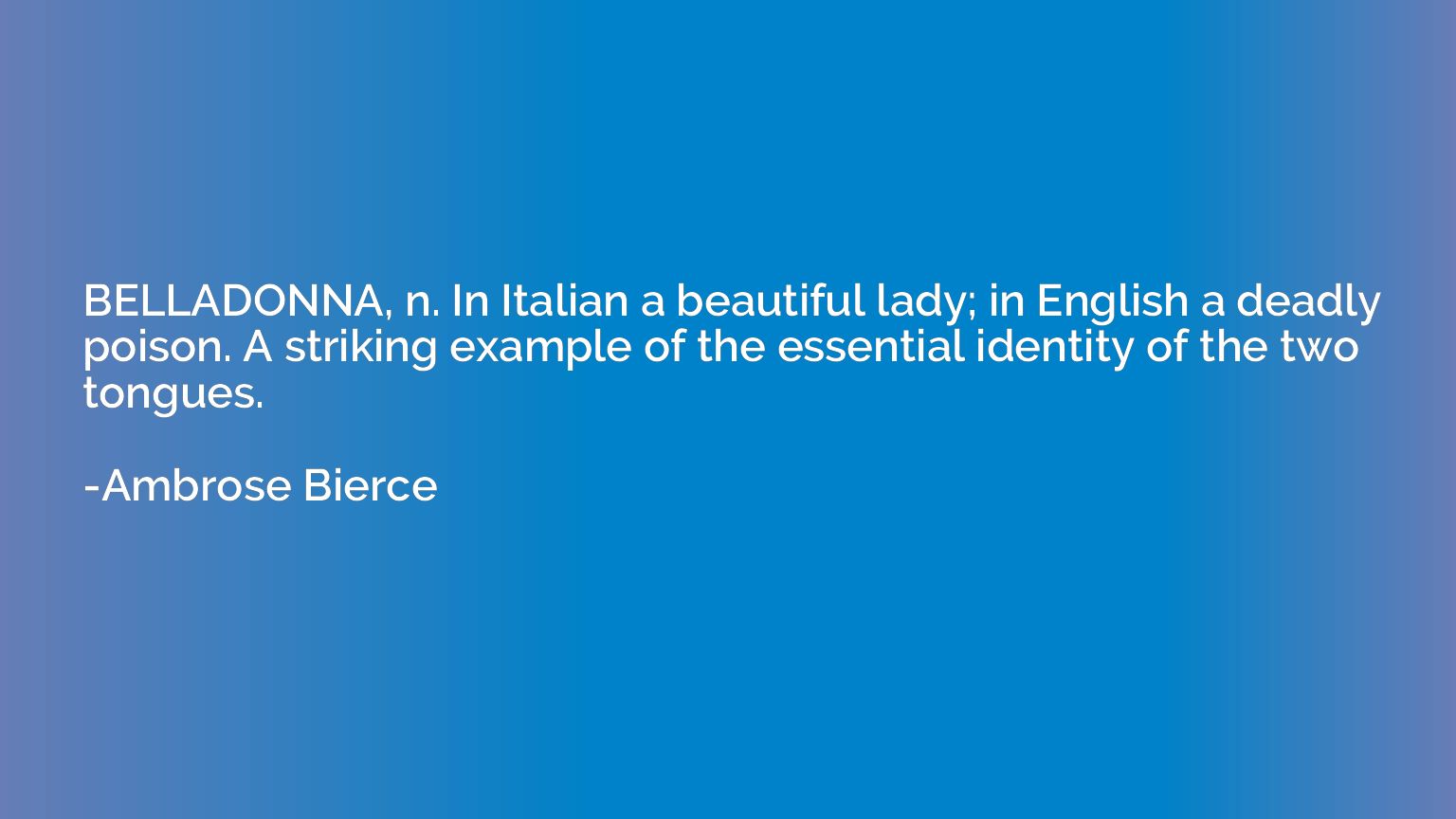 BELLADONNA, n. In Italian a beautiful lady; in English a dea