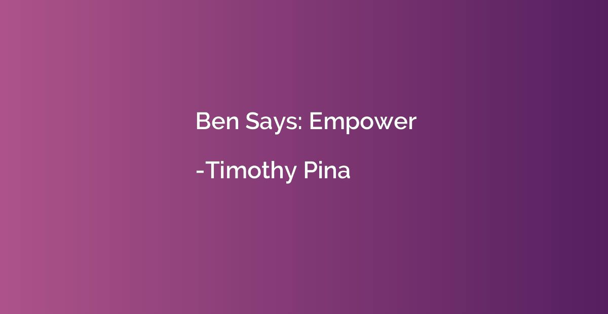 Ben Says: Empower