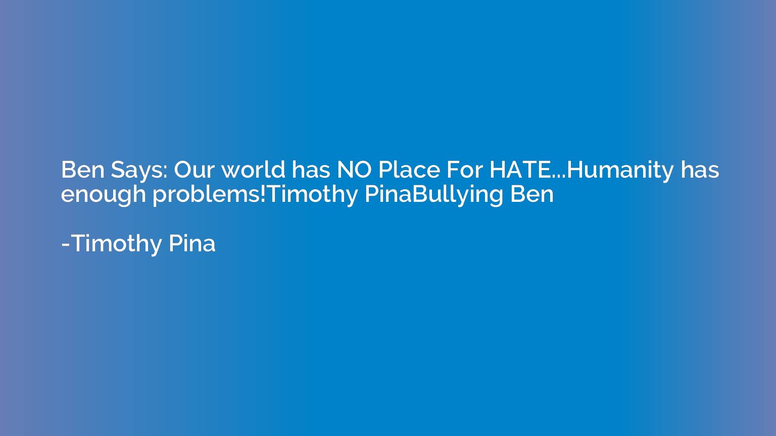 Ben Says: Our world has NO Place For HATE...Humanity has eno