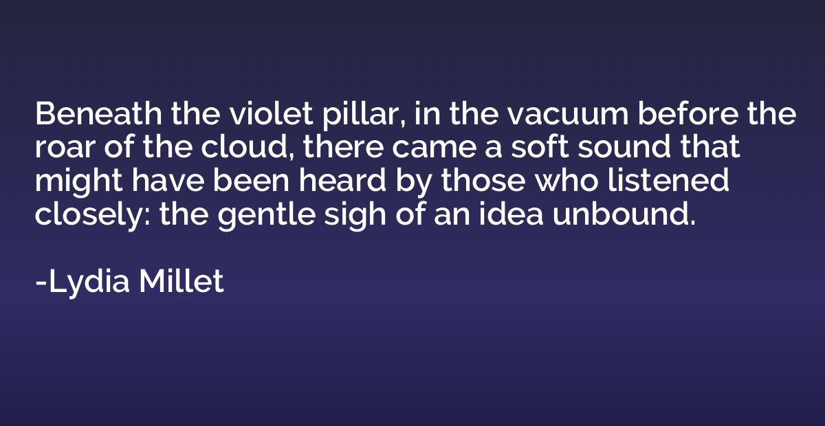 Beneath the violet pillar, in the vacuum before the roar of 