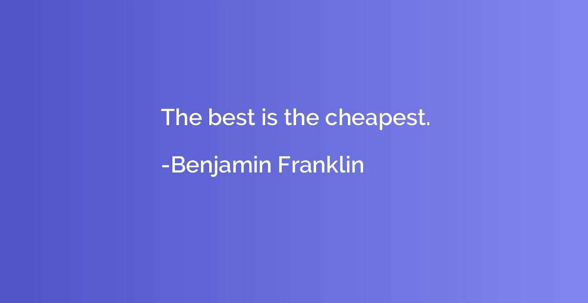 The best is the cheapest.