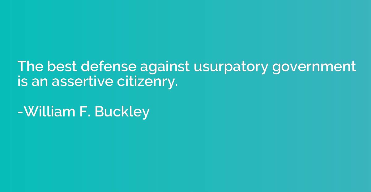 The best defense against usurpatory government is an asserti