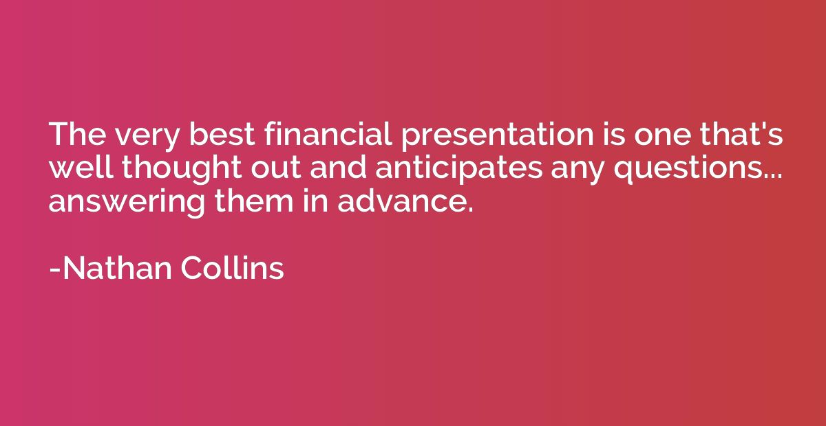 The very best financial presentation is one that's well thou