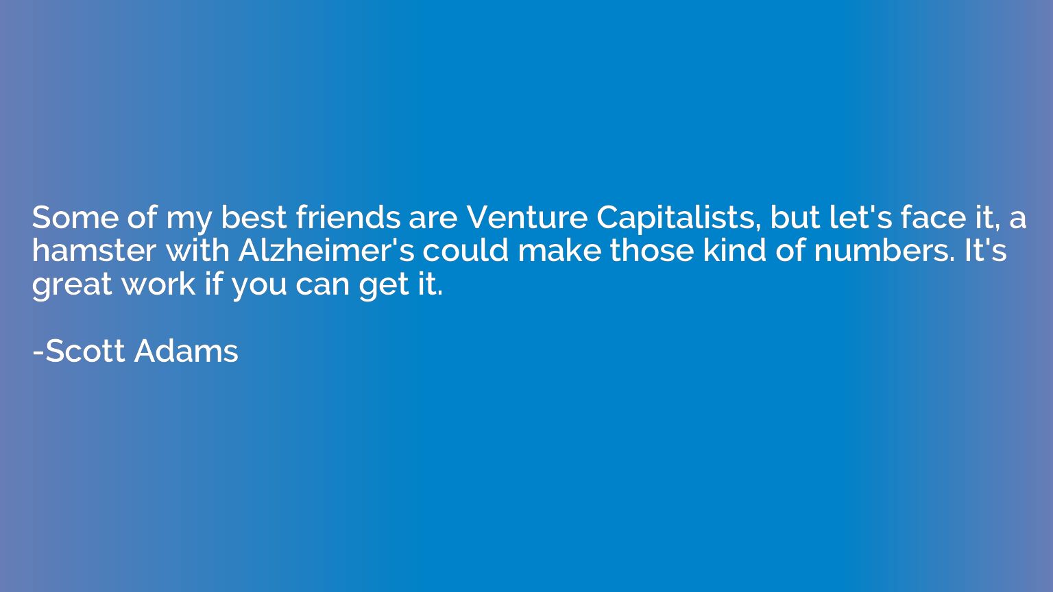 Some of my best friends are Venture Capitalists, but let's f