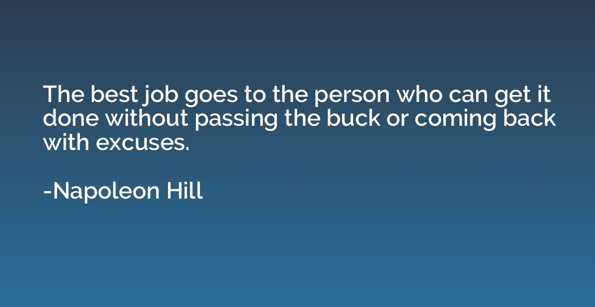 The best job goes to the person who can get it done without 