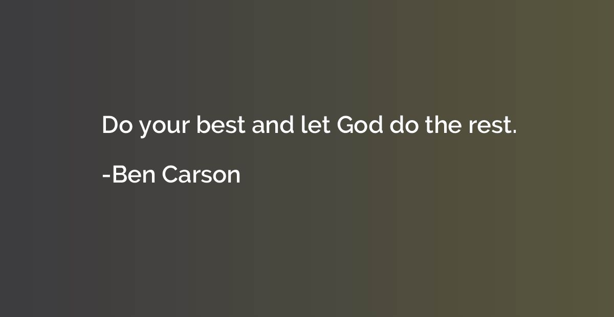 Do your best and let God do the rest.