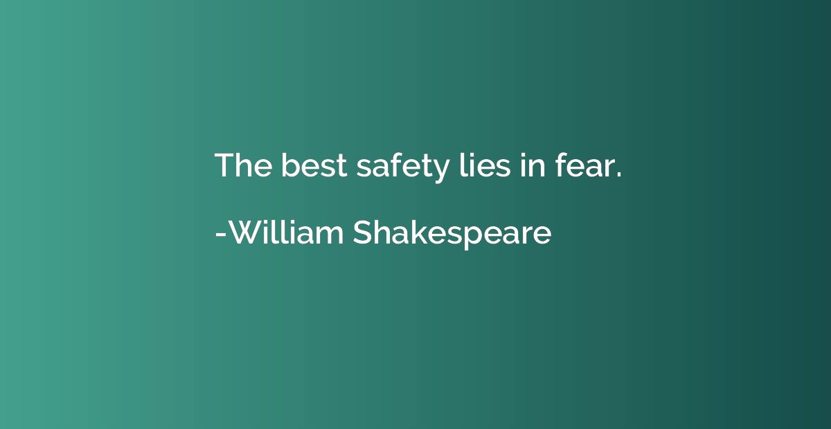 The best safety lies in fear.