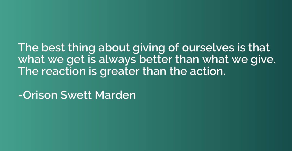 The best thing about giving of ourselves is that what we get