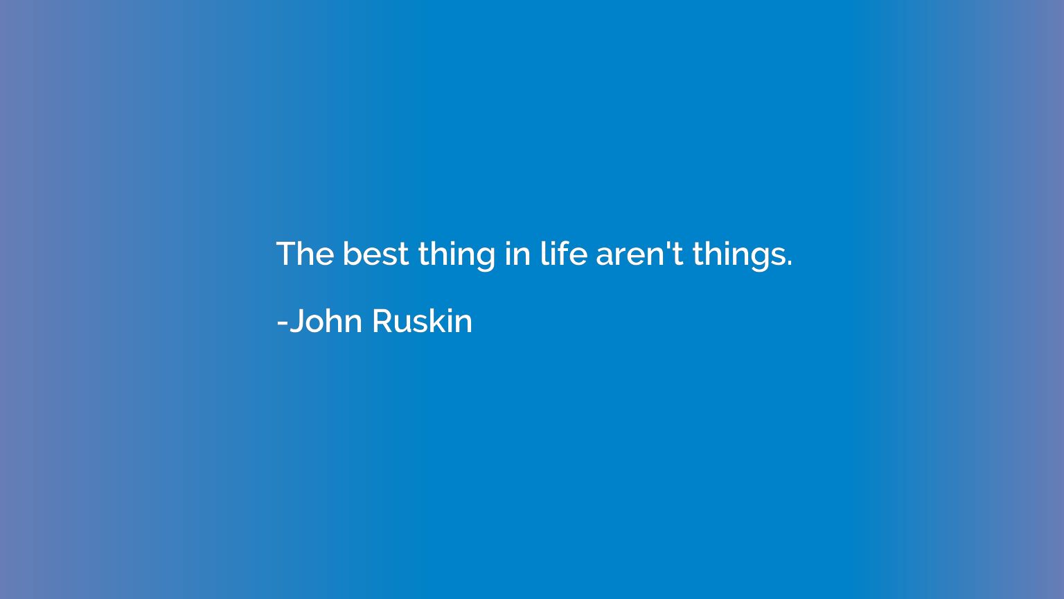 The best thing in life aren't things.