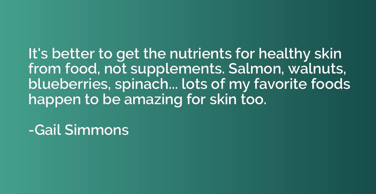 It's better to get the nutrients for healthy skin from food,