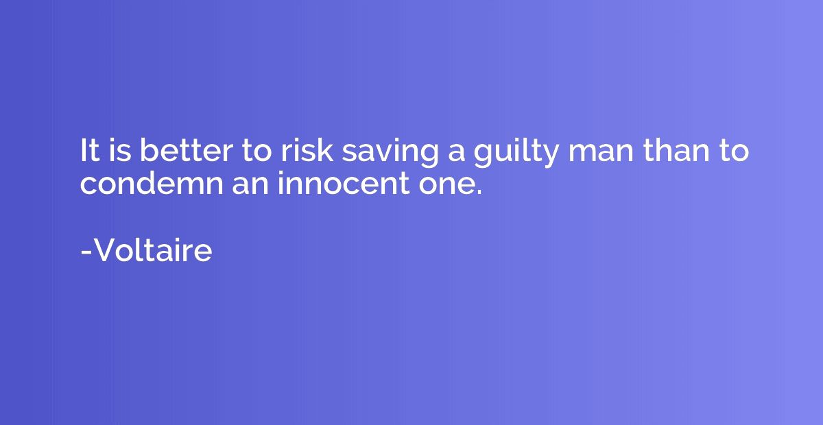 It is better to risk saving a guilty man than to condemn an 
