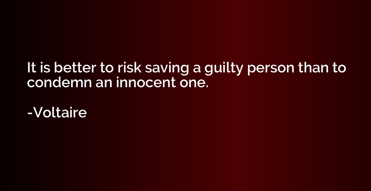 It is better to risk saving a guilty person than to condemn 