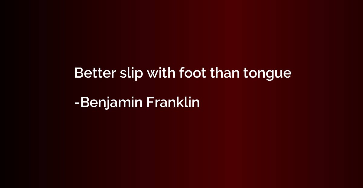 Better slip with foot than tongue