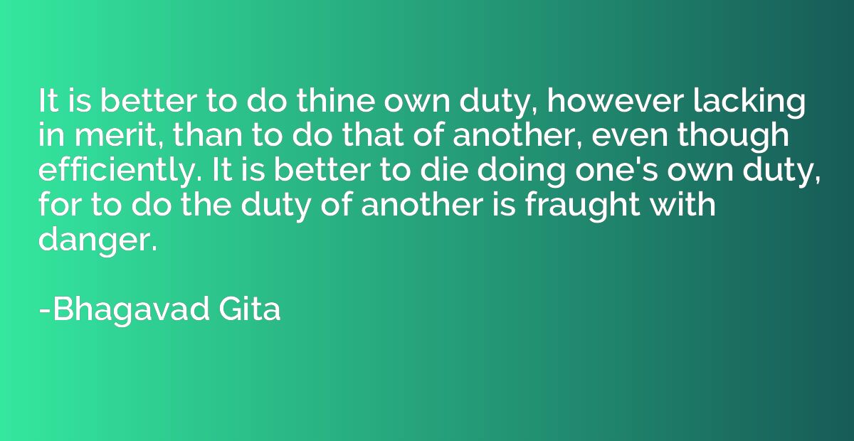 It is better to do thine own duty, however lacking in merit,