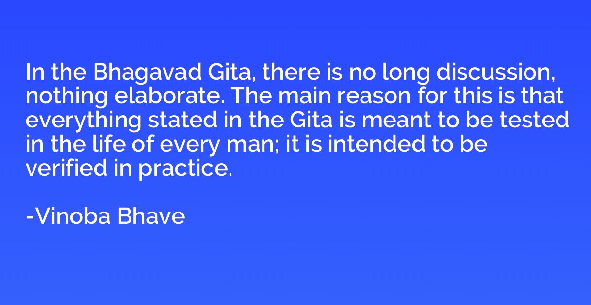 In the Bhagavad Gita, there is no long discussion, nothing e