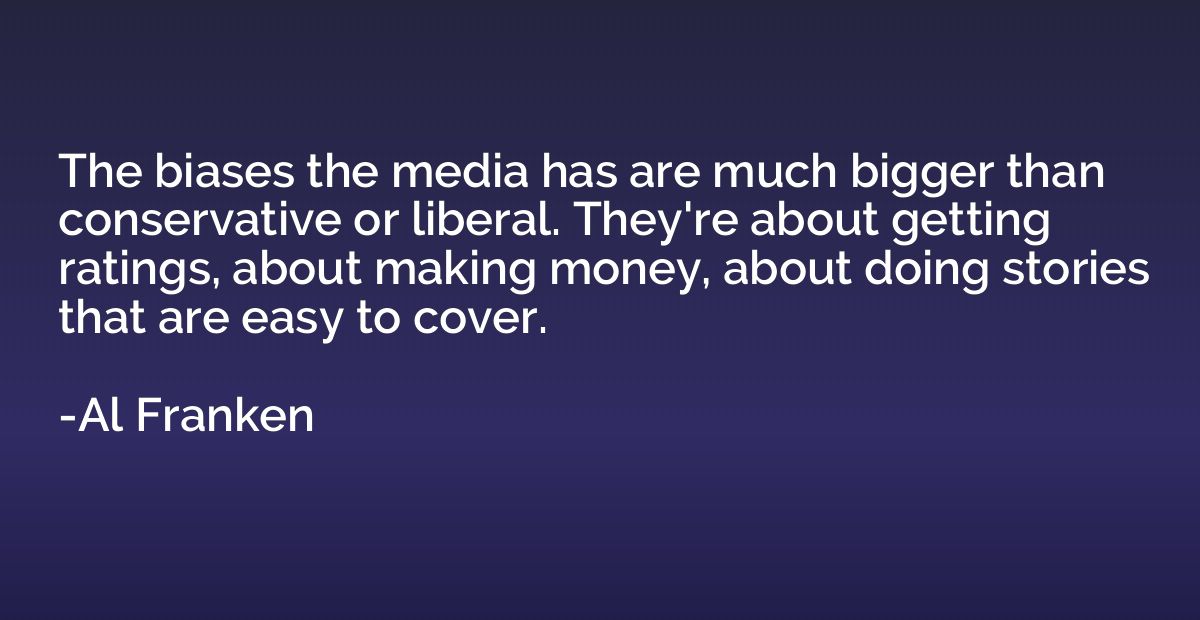 The biases the media has are much bigger than conservative o