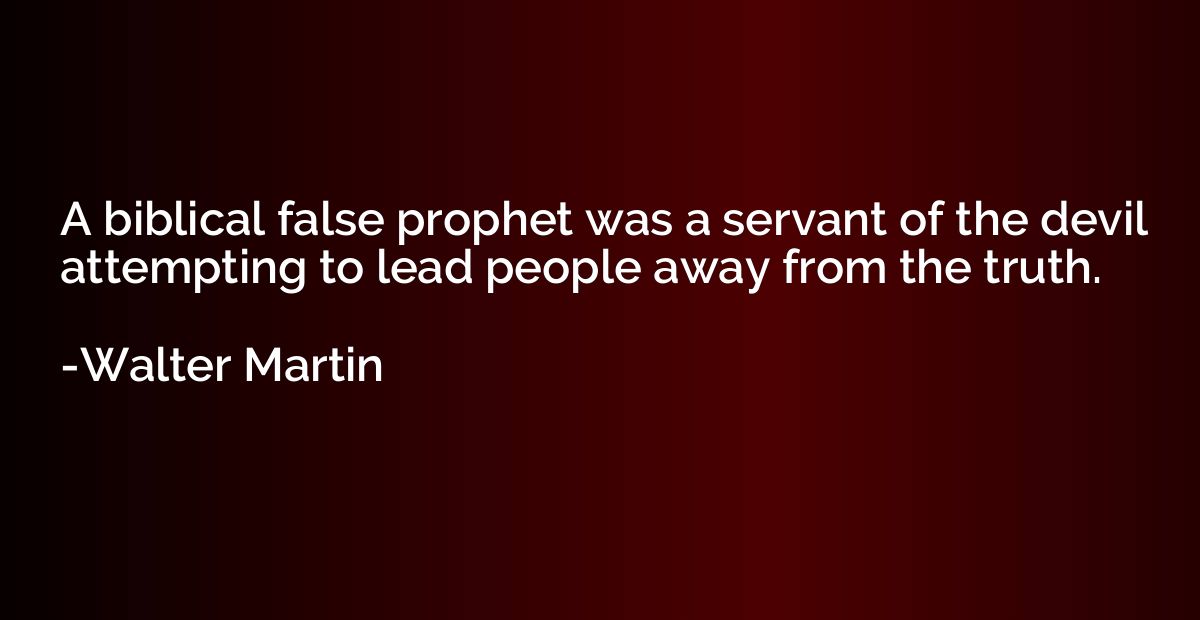 A biblical false prophet was a servant of the devil attempti