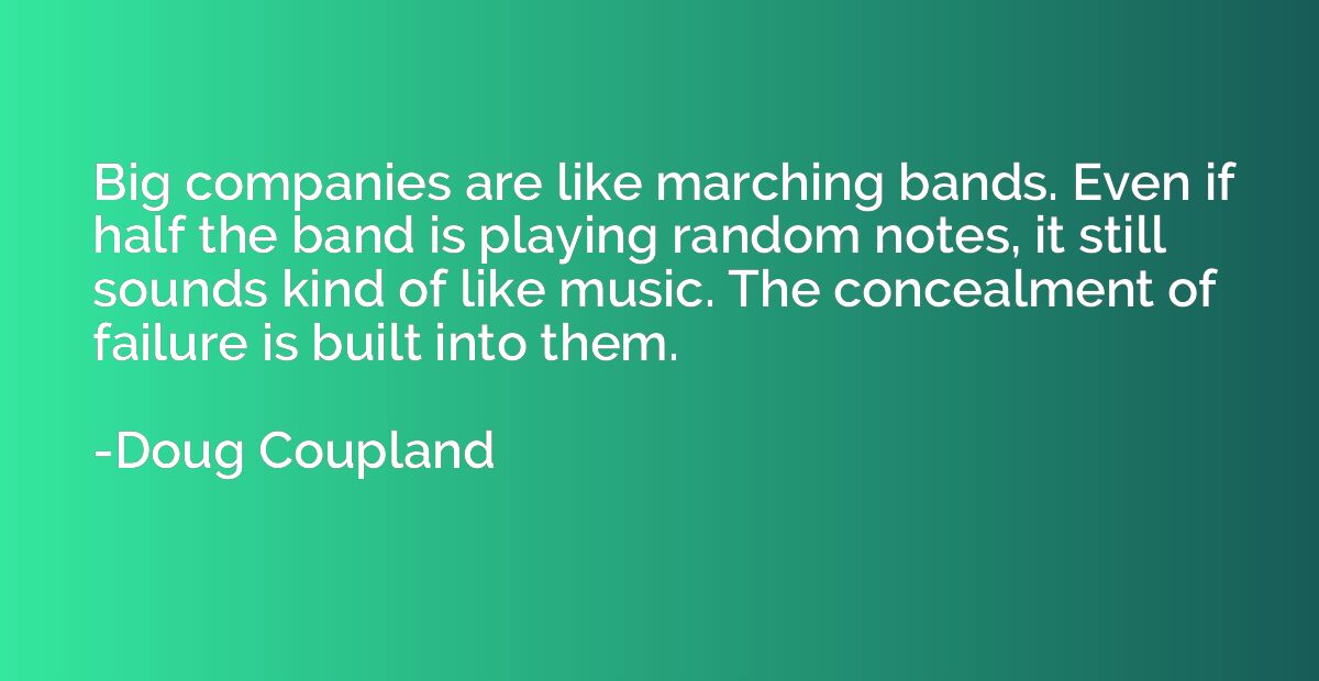 Big companies are like marching bands. Even if half the band