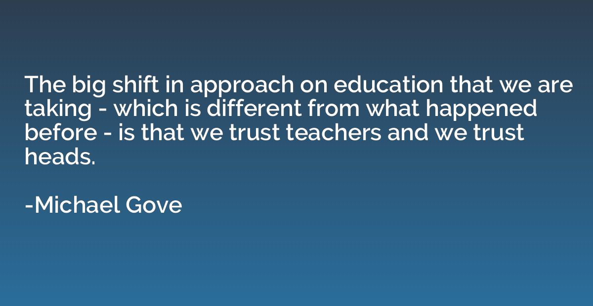 The big shift in approach on education that we are taking - 