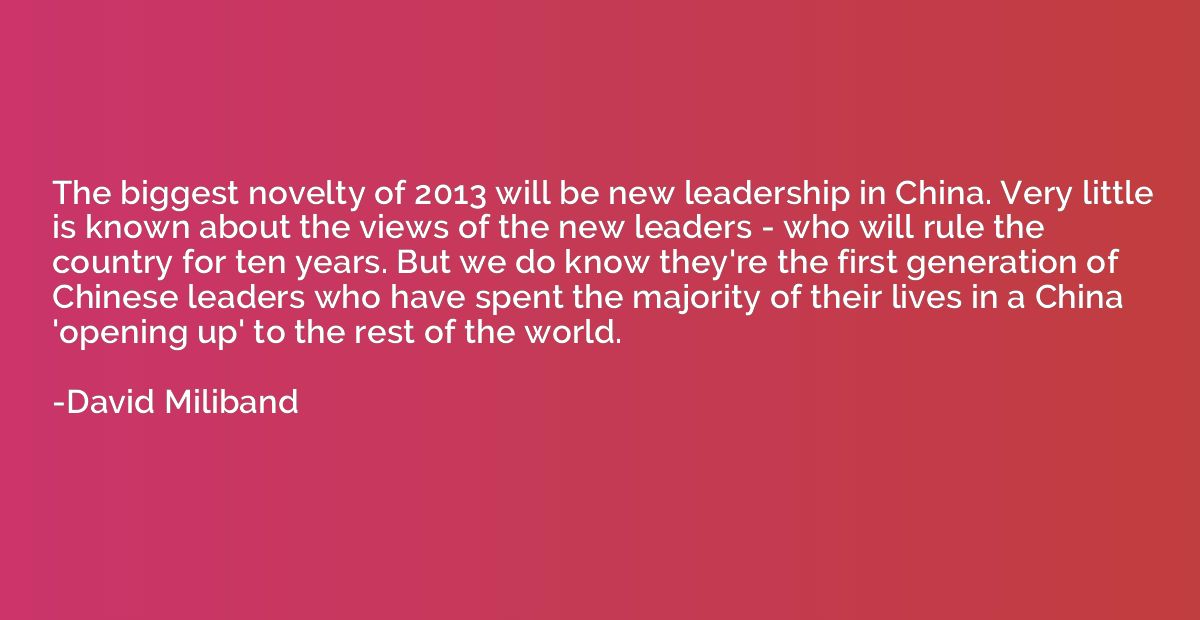 The biggest novelty of 2013 will be new leadership in China.