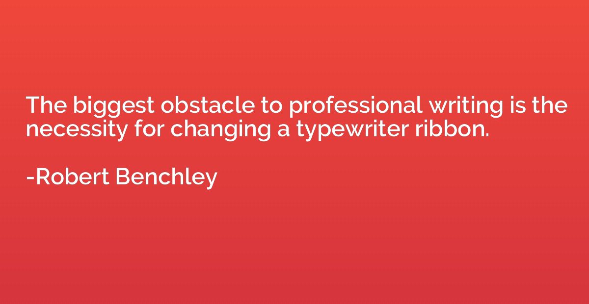 The biggest obstacle to professional writing is the necessit