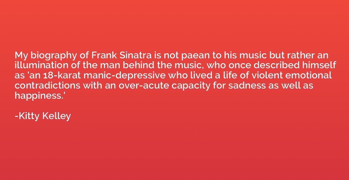 My biography of Frank Sinatra is not paean to his music but 