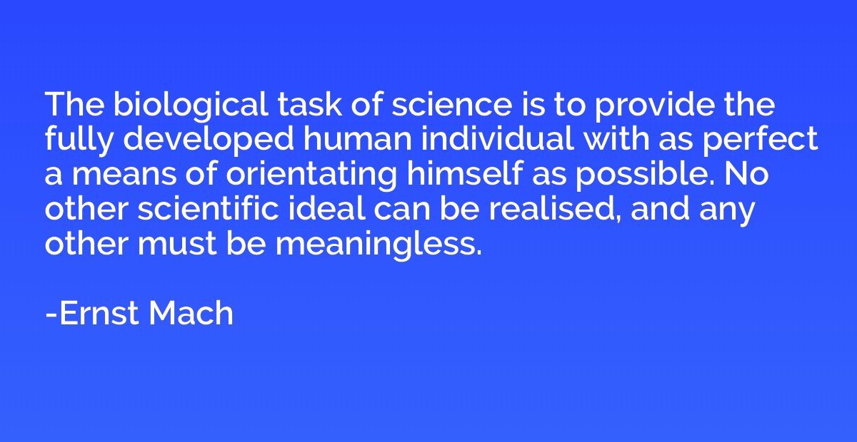 The biological task of science is to provide the fully devel