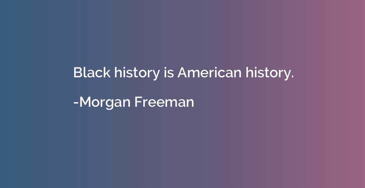 Black history is American history.