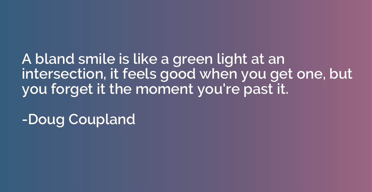 A bland smile is like a green light at an intersection, it f