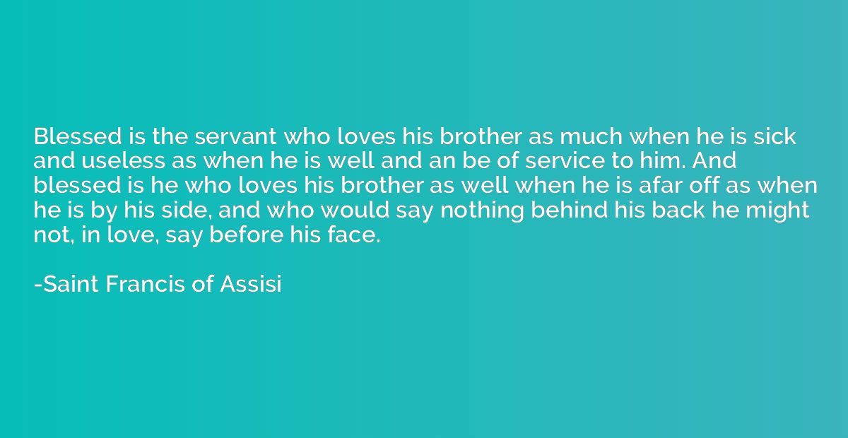 Blessed is the servant who loves his brother as much when he