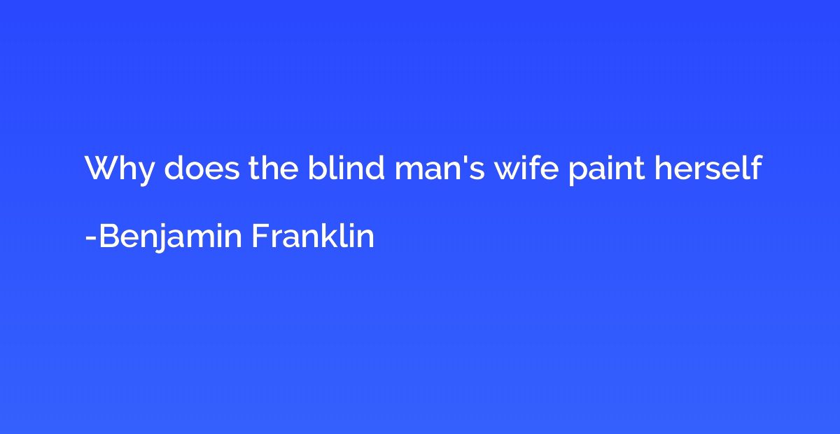 Why does the blind man's wife paint herself