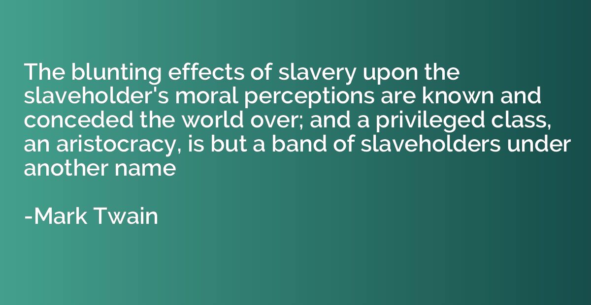 The blunting effects of slavery upon the slaveholder's moral