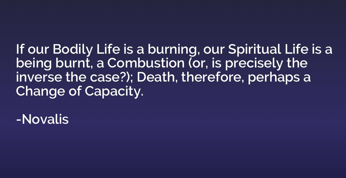 If our Bodily Life is a burning, our Spiritual Life is a bei