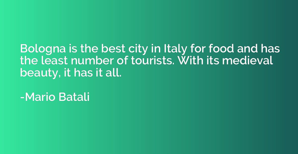 Bologna is the best city in Italy for food and has the least