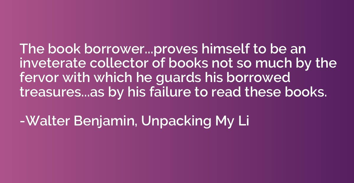 The book borrower...proves himself to be an inveterate colle