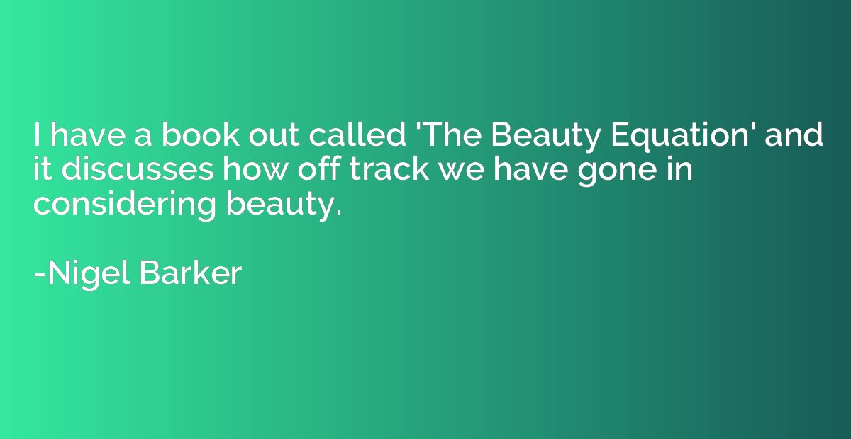 I have a book out called 'The Beauty Equation' and it discus