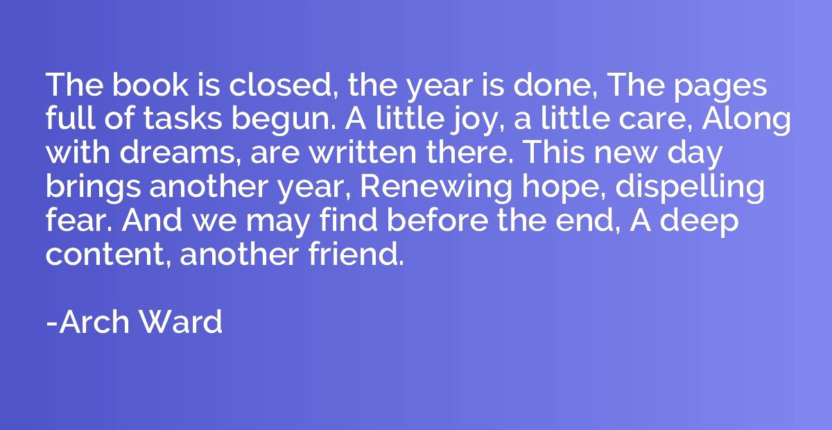 The book is closed, the year is done, The pages full of task