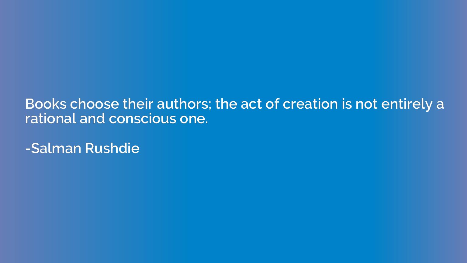 Books choose their authors; the act of creation is not entir