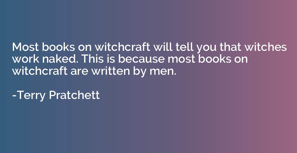 Most books on witchcraft will tell you that witches work nak
