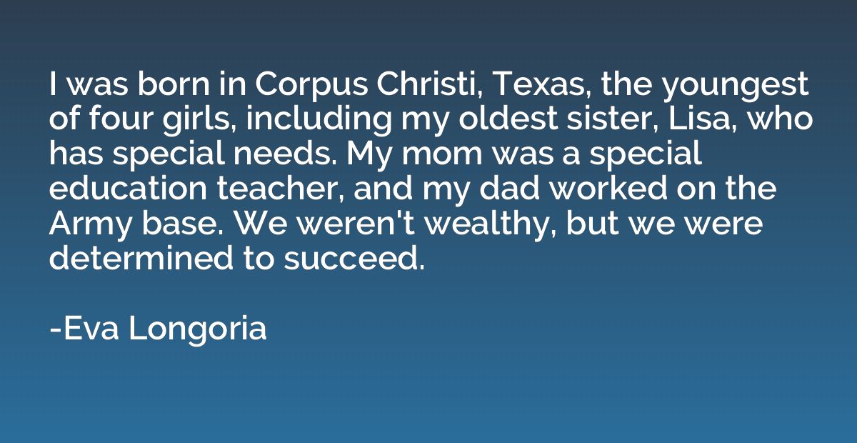 I was born in Corpus Christi, Texas, the youngest of four gi